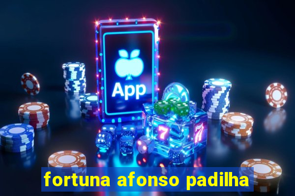 fortuna afonso padilha